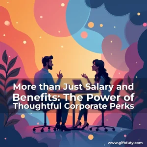 Read more about the article More than Just Salary and Benefits: The Power of Thoughtful Corporate Perks