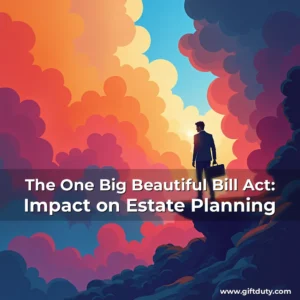 Read more about the article The One Big Beautiful Bill Act: Impact on Estate Planning