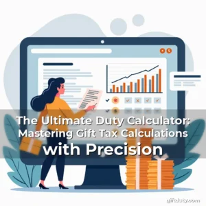 Artistic representation for The Ultimate Duty Calculator: Mastering Gift Tax Calculations with Precision