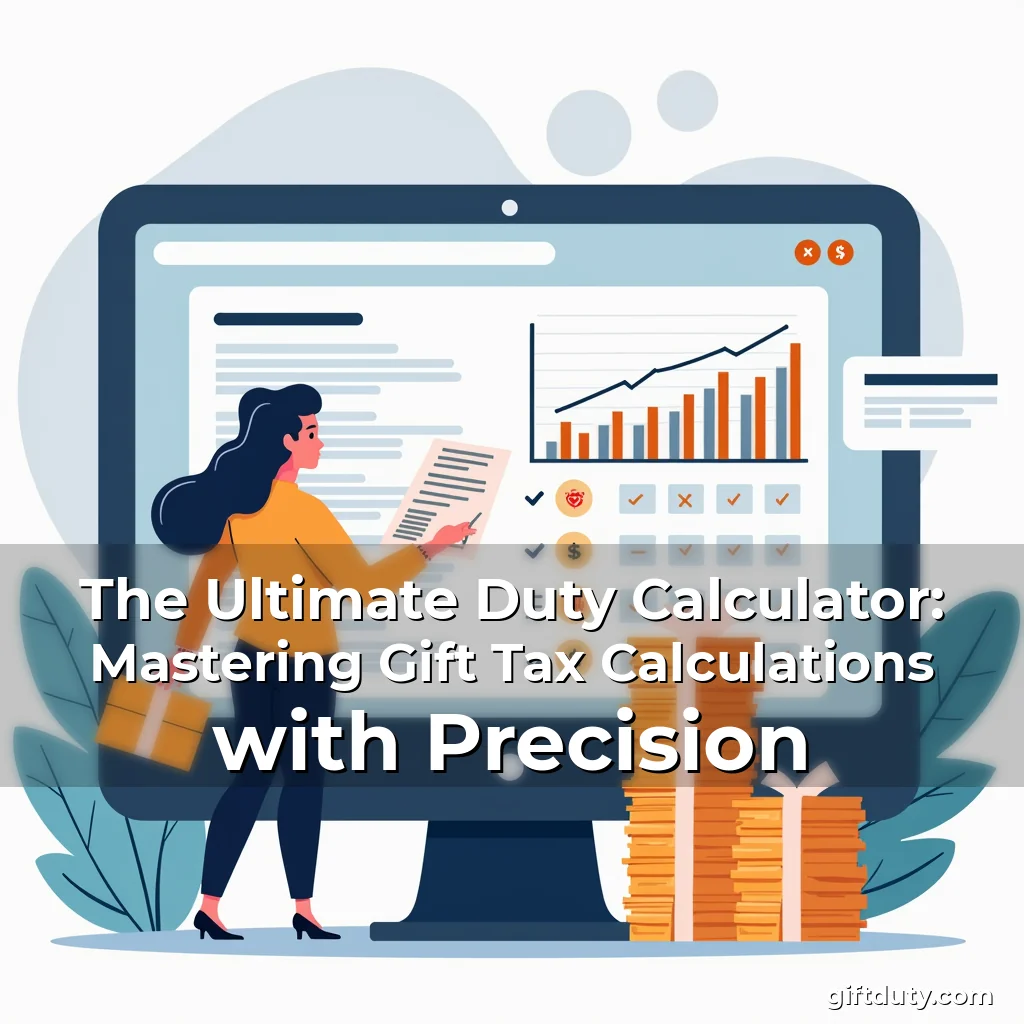 Read more about the article The Ultimate Duty Calculator: Mastering Gift Tax Calculations with Precision