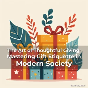 Read more about the article The Art of Thoughtful Giving: Mastering Gift Etiquette in Modern Society